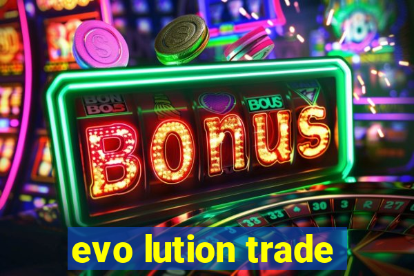 evo lution trade